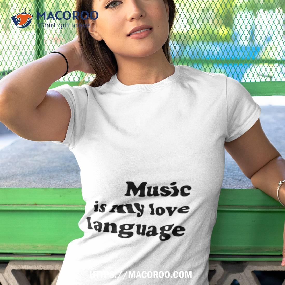 Music Is My Love Language Shirt Music Is My Love Language Shirt