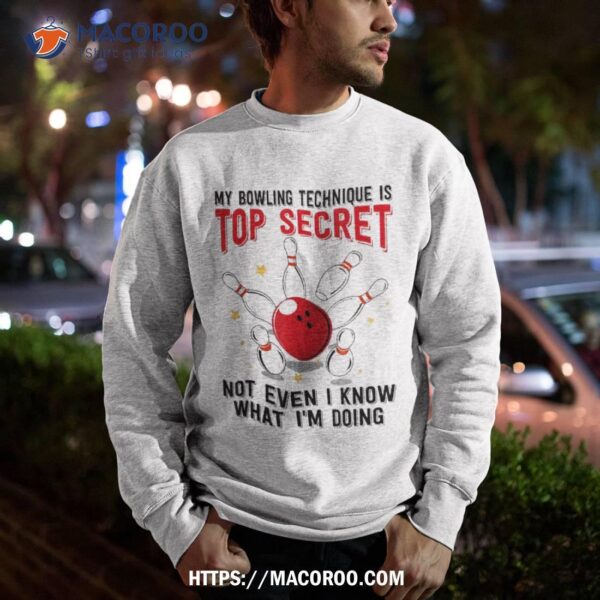 My Bowling Technique Is Top Secret Funny Shirt