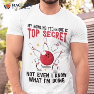 My Bowling Technique Is Top Secret Funny Shirt