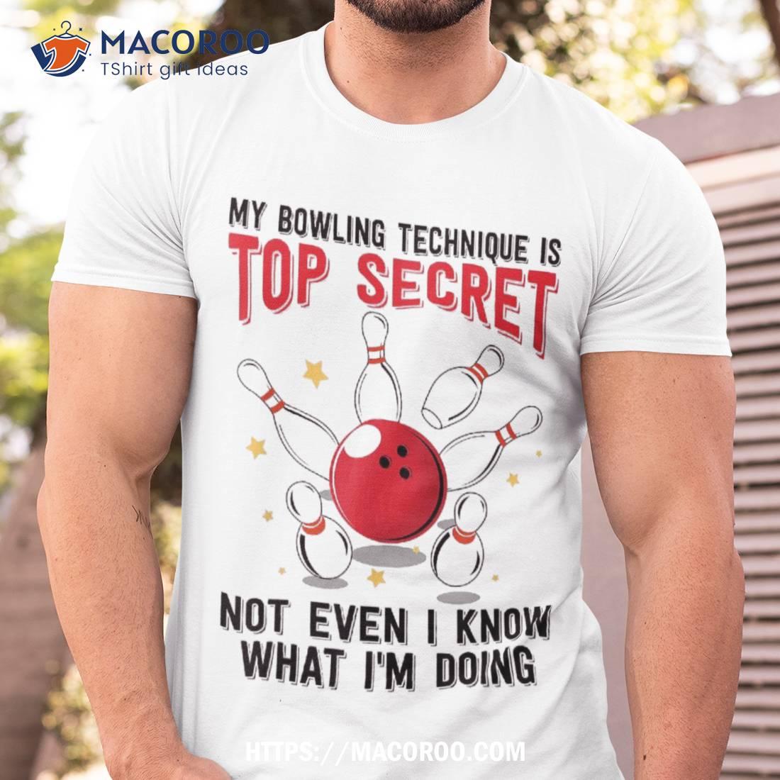 My Bowling Technique Is Top Secret Funny Shirt Tshirt