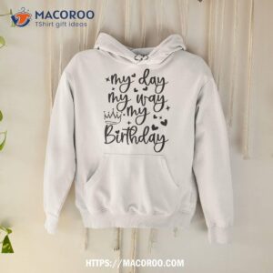 My Day Way Birthday Its For Girls Shirt