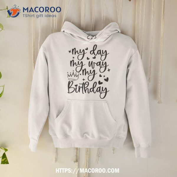 My Day Way Birthday Its For Girls Shirt