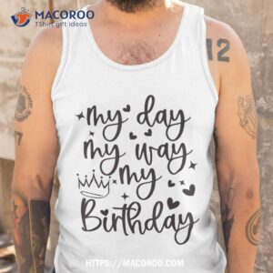 my day way birthday its for girls shirt tank top