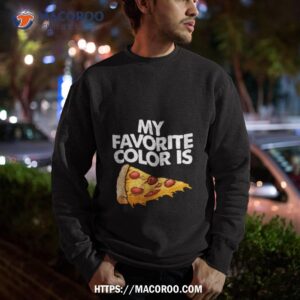 My Favorite Color Is Pizza Funny Shirt 2 my favorite color is pizza funny shirt sweatshirt