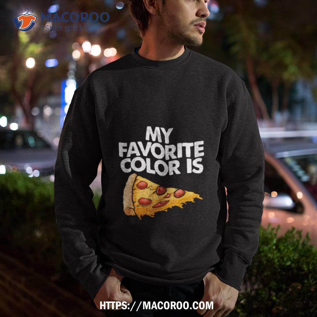 My Favorite Color Is Pizza Funny Shirt My Favorite Color Is Pizza Funny Shirt