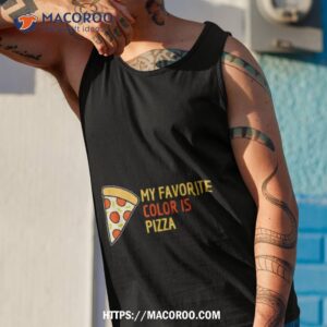 my favorite color is pizza pepperoni shirt tank top 1