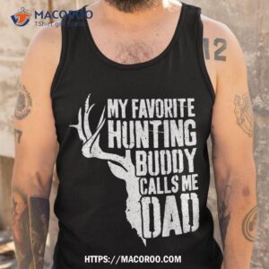 my favorite hunting buddy calls me dad shirt deer hunter tank top