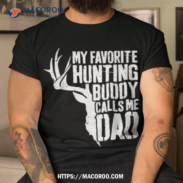 My Favorite Hunting Buddy Calls Me Dad Shirt Deer Hunter