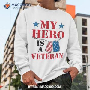 my hero is a veteran veteran s day family grandpa dad shirt sweatshirt