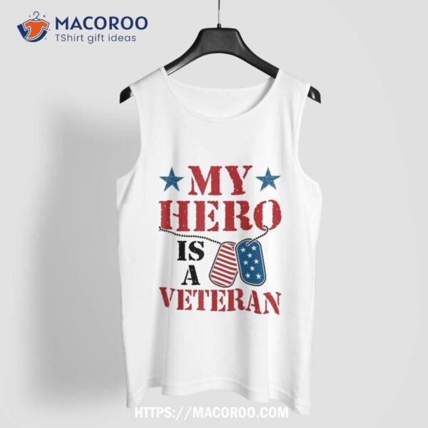 My Hero Is A Veteran Veteran’s Day Family Grandpa Dad Shirt