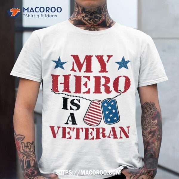 My Hero Is A Veteran Veteran’s Day Family Grandpa Dad Shirt