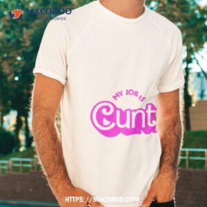 My Job Is Cunt Barbie Shirt