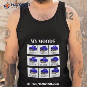 my moods horny huddy shirt tank top