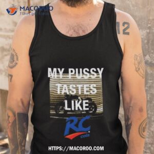 my pussy tastes like rc cola 2023 t shirt tank top