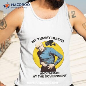 my tummy hurt and i m mad at the government shirt tank top 3