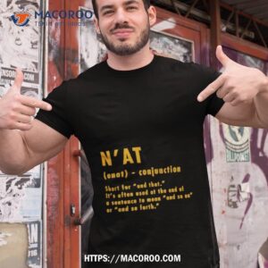 N’at Short For And That It’s Often Used At The End Shirt