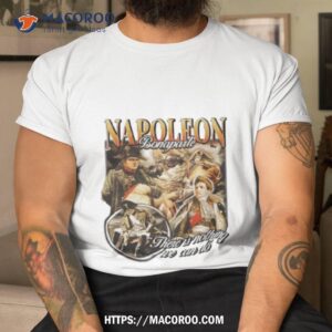 Napoleon Bonaparte There Is Nothing We Can Do Shirt