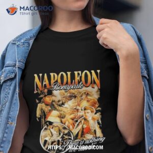 napoleon bonaparte there is nothing we can do t shirt tshirt