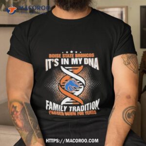 Ncaa Boise State Broncos It’s In My Dna Family Tradition Passed Down For Years T Shirt
