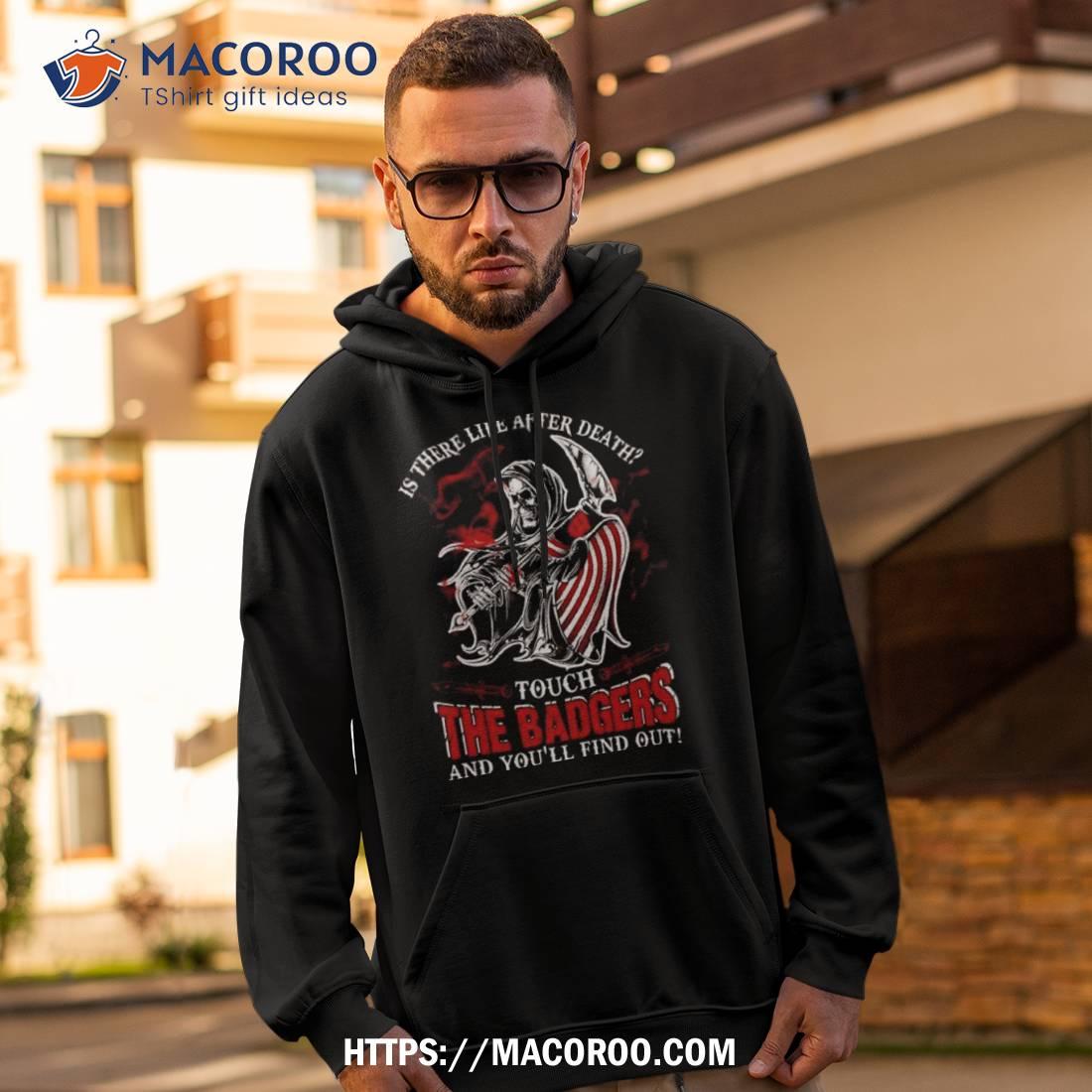 Ncaa Wisconsin Badgers Is There Life After Death Touch The Badgers And You’ll Find Out T Shirt Ncaa Wisconsin Badgers Is There Life After Death Touch The Badgers And You’ll Find Out T Shirt