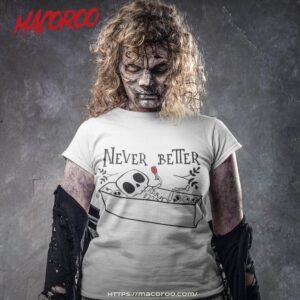 never better skeleton halloween spooky vibes season shirt tshirt