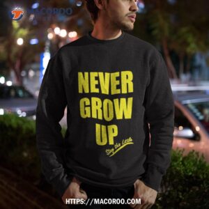 never grow up stay this little t shirt sweatshirt