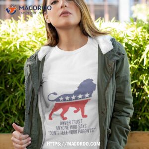 Never Trust Anyone Who Says Don’t Tell Your Parents T Shirt