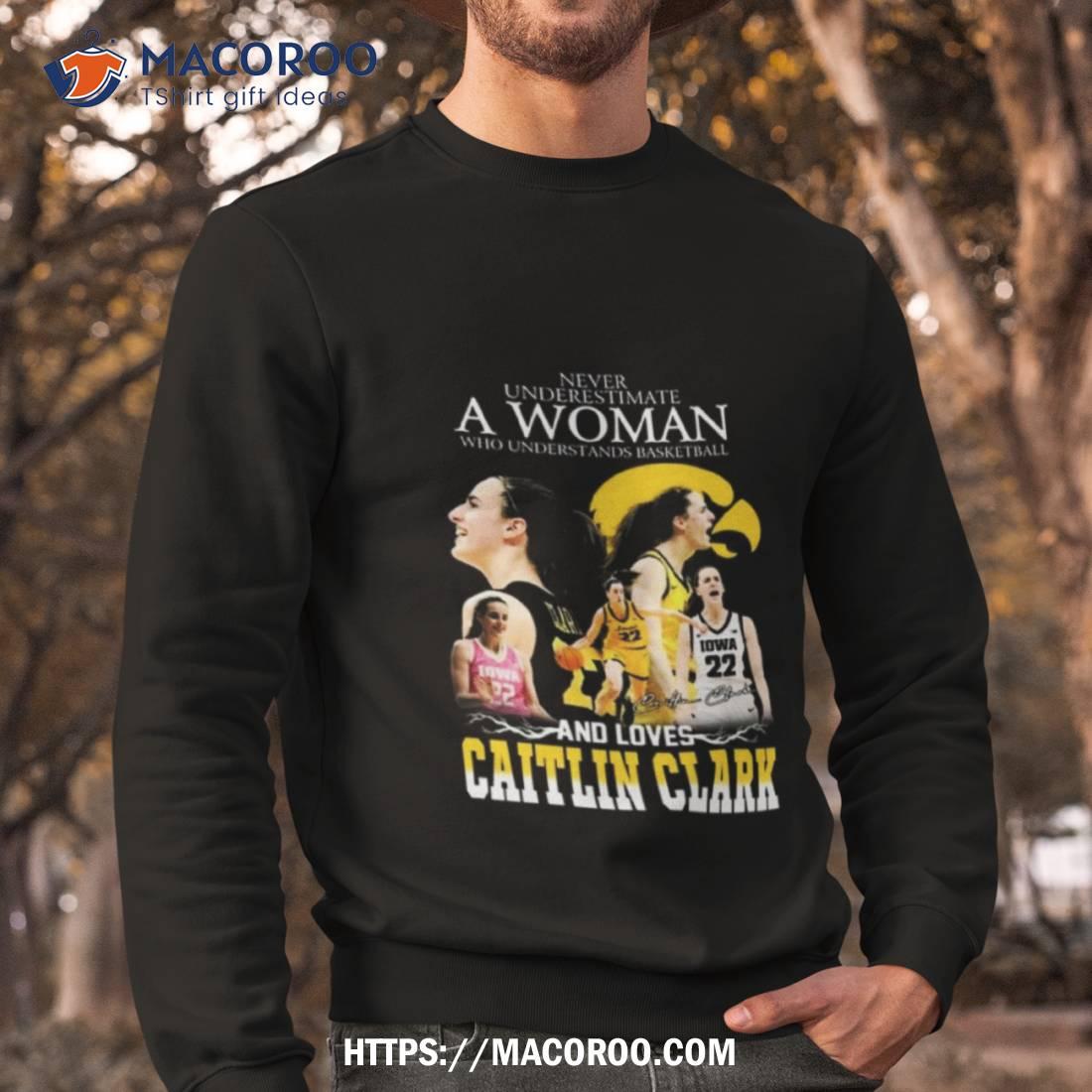Never Underestimate A Woman Who Understands Basketball And Loves Caitlin Clark Signature T Shirt Never Underestimate A Woman Who Understands Basketball And Loves Caitlin Clark Signature T Shirt