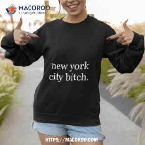 new york city bitch shirt sweatshirt 1