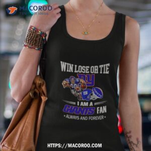 new york giants win lose or tie i am a giants fan always and forever shirt tank top 4