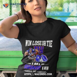 new york giants win lose or tie i am a giants fan always and forever shirt tshirt 1