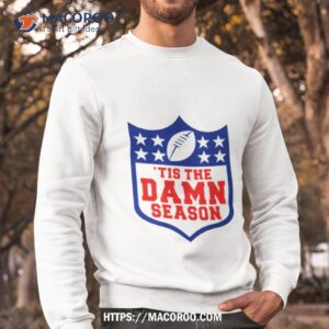 nfl tis the damn season t shirt sweatshirt