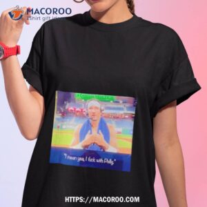 Nick Castellanos I Mean Yeah I Fuck With Philly Shirt