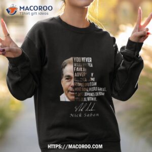 nick saban you never wanna waste a failing adversity can break some shirt sweatshirt 2