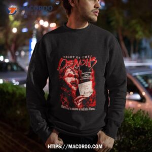 night of the demons but you ll have a hell of a time shirt sweatshirt