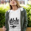 Nine Line All Rifles Matter Shirt