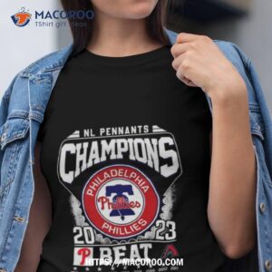Nl Pennants Champions Philadelphia Phillies 2023 Phillies Beat Arizona Diamondbacks 1915 – 2023 T Shirt