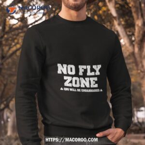 no fly zone qbs will be embarrassed shirt sweatshirt