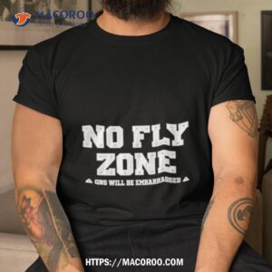 No Fly Zone Qbs Will Be Embarrassed Shirt