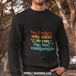no i won t stay silent so you can stay comfortable vintage shirt sweatshirt
