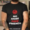 No More Fake Friends Shirt