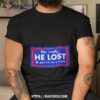No Really He Lost And You’re In A Cult Shirt