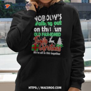Nobody’s Walking Out On This Fun Old Fashion Family Christmas Shirt