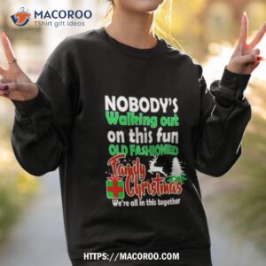 nobody s walking out on this fun old fashion family christmas shirt sweatshirt 2