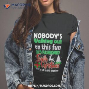Nobody’s Walking Out On This Fun Old Fashion Family Christmas Shirt