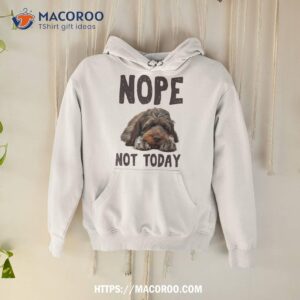 nope not today lazy dog funny wirehaired pointing griffon shirt hoodie