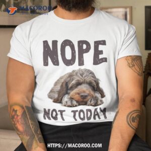 nope not today lazy dog funny wirehaired pointing griffon shirt tshirt