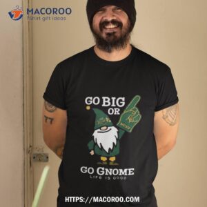 North Dakota State Bison Go Big Or Go Gnome Life Is Good T Shirt