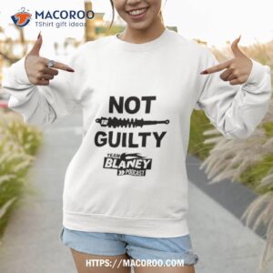 not guilty team blaney podcast shirt sweatshirt