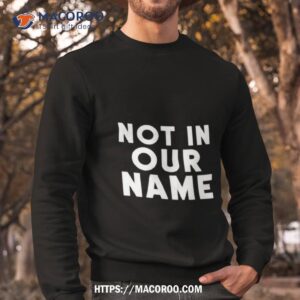 not in our name jews say cease fire now shirt sweatshirt